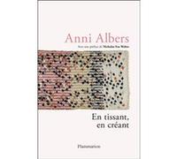 En tissant, en créant Anni Albers (Auteur), Clara Salomon (Editeur du volume), Julie Debiton (Traduction)