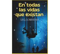 En todas las vidas que existan