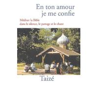 En ton amour je me confie : Méditer la Bible dans le silence, le partage et le chant