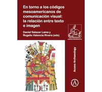 En torno a los códigos mesoamericanos de comunicación visual: la relación entre texto e imagen