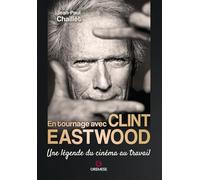 En tournage avec Clint Eastwood: Une légende du cinéma au travail