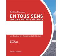 En tous sens. Circuler, partager, sécuriser Une histoire des équipements de la route - Mathieu Flonneau - Loubatieres Eds - broché - Essai