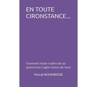 EN TOUTE CIRONSTANCE...: Comment rester maître de soi quand tout s'agite autour de nous