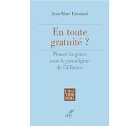 En toute gratuité ? - Penser la grâce sous le paradigme de l'alliance