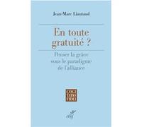 En toute gratuite - penser la grace sous le paradigme de l'alliance Jean-Marc Liautaud (Auteur)