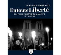 En toute liberte : dix ans de photojournalisme 1972-1982