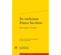 En traduisant Franco Sacchetti De la langue à l'histoire - Collectif - Classiques Garnier - broché - Essai
