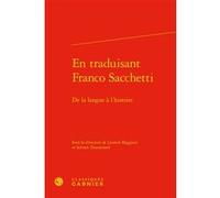 En traduisant Franco Sacchetti Laurent Baggioni (Editeur du volume), Collectif (Auteur), Marina Mestre Zaragoza (Collection dirigée par), Sylvain Trousselard (Editeur du volume)