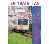 En train au Japon: Itinéraires sur les rails pour voyager autrement