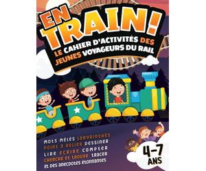 En Train ! Cahier d'activités pour les jeunes voyageurs du rail: Labyrinthes, mots mêlés, points à relier, cherche et trouve, apprendre à dessiner, ... anecdotes pour les trajets en train | 4-7 ans