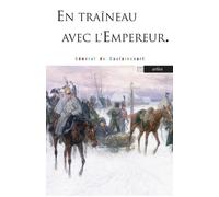 En traineau avec l'empereur - Armand-Louis-Augustin Caulaincourt - Arlea - Poche - Essai