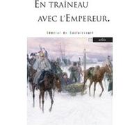 En traineau avec l'empereur Armand-Louis-Augustin Caulaincourt (Auteur)