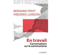 En travail Conversations sur le communisme - Frédéric Lordon - La Dispute - broché - Essai