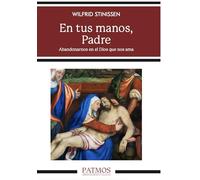 En tus manos, Padre: Abandonarnos en el Dios que nos ama