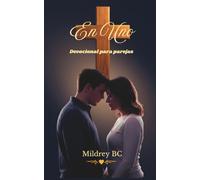 En Uno: Un devocional cristiano de 10 semanas para parejas que deseen fortalecer la comunicación, el amor, la unidad y construir un hogar centrado en ... que restablece su relación conyugal.