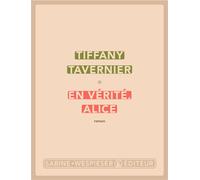 En vérité, Alice 2024 - Tiffany Tavernier - Sabine Wespieser Eds - broché - Roman