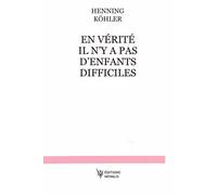 En Vérité, Il N'y A Pas D'enfants Difficiles - Penser Autrement L'éducation