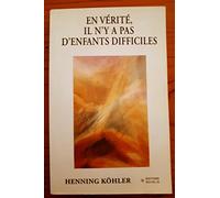En vérité, il n'y a pas d'enfants difficiles: Penser autrement l'éducation