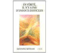 En vérité il n'y a pas d'enfants difficiles - penser autrement l'éducation - Henning Köhler - Novalis Eds - Livre