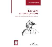En vers et contre tous L’oubli du roman poétique d’Hélène Bessette - Carla Delgery-Serrano - L'harmattan - broché - Essai