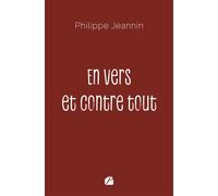 En vers et contre tout - Philippe Jeannin - Du Pantheon Eds - broché - Poésie