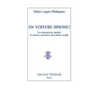 En voiture Simone ! Les amoureux peinés et autres saynètes du même acabit - Didier Lagny-Philippon - Librairie Theatrale - broché - Théâtre