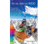 En vol vers les 8000 - Antoine Girard - Chemin Des Cretes - broché - Guide