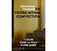 En votre intime conviction - 7 jours dans la peau d'une jurée Clémentine Thiebault (Auteur)