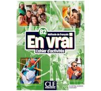En Vrai : Cahier D'exercices : Niveau B2