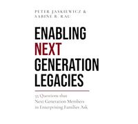 Enabling Next Generation Legacies: 35 Questions That Next Generation Members in Enterprising Families Ask