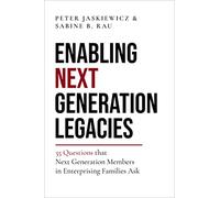 Enabling Next Generation Legacies: 35 Questions That Next Generation Members in Enterprising Families Ask