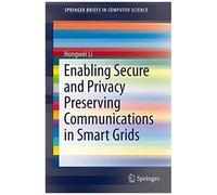 Enabling Secure And Privacy Preserving Communications In Smart Grids