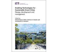 Enabling Technologies for Sustainable Smart Cities: Design, Development and Management