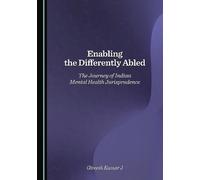 Enabling the Differently Abled: The Journey of Indian Mental Health Jurisprudence