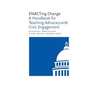 Enacting Change: A Handbook for Teaching Advocacy and Civic Engagement