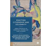 Enacting Citizenship and Solidarity: Urban Struggles on Migration, Housing and Care in Europe