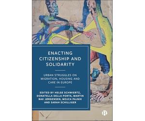 Enacting Citizenship and Solidarity: Urban Struggles on Migration, Housing and Care in Europe