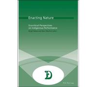 Enacting Nature Ecocritical Perspectives on Indigenous Performance - Birgit Däwes - Peter Lang - broché - Essai