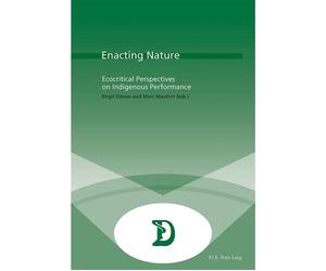 Enacting Nature Ecocritical Perspectives on Indigenous Performance - Birgit Däwes - Peter Lang - broché - Essai