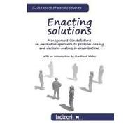 Enacting Solutions, Management Constellations An Innovative Approach To Problem-Solving And Decision-Making In Organizations