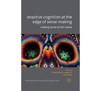 Enactive Cognition at the Edge of Sense-Making – Making Sense of Non-Sense