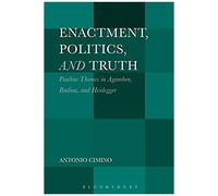 Enactment, Politics, And Truth: Pauline Themes In Agamben, Badiou, And Heidegger
