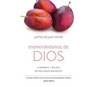 Enamorándonos de Dios La bondad y belleza de Dios según Jesucristo - James Bryan Smith - IVP Español - ebook (ePub) - Livre
