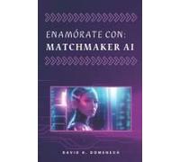 Enamórate Con: Matchmaker Ai (Spanish Edition)