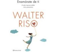 Enamórate De Ti: El Valor Imprescindible De La Autoestima - Walter Riso Walter Riso (Auteur)