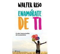 Enamórate de ti / Fall in love with you: El Valor Imprescindible De La Autoestima