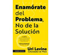 Enamórate Del Problema No De La Solución / Fall In Love With The Problem, Not The Solution: A Handbook For Entrepreneurs