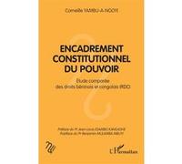 Encadrement constitutionnel du pouvoir Corneille Yambu-A-Ngoyi (Auteur), Jean-Louis Esambo Kangashe (Préface), Benjamin Mulamba Mbuyi (Postface)
