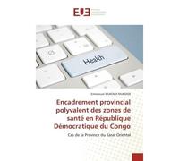 Encadrement provincial polyvalent des zones de santé en République Démocratique du Congo Cas de la Province du Kasaï Oriental - Emmanuel MUKENDI MUKENDI - Universitaires Europeennes - broché - Livre