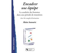 Encadrer une équipe: La conduite des hommes dans une période de mutations